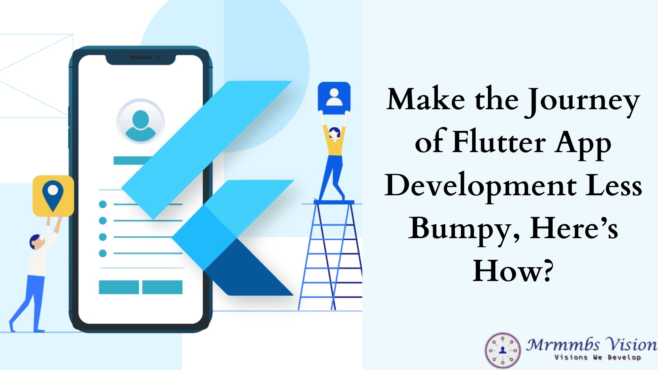 Make the Journey of Flutter App Development Less Bumpy, Here's How? 