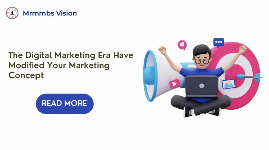The Digital Marketing Era Have Modified Your Marketing Concept           