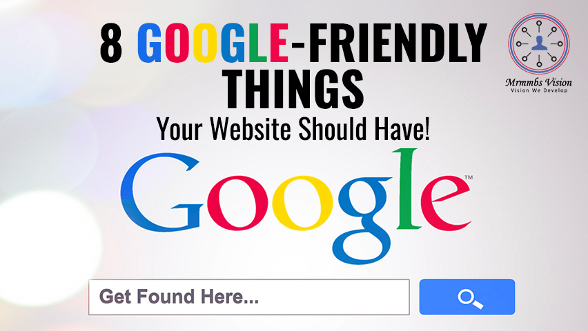 8 Google-Friendly Things your Website Should Have!                   