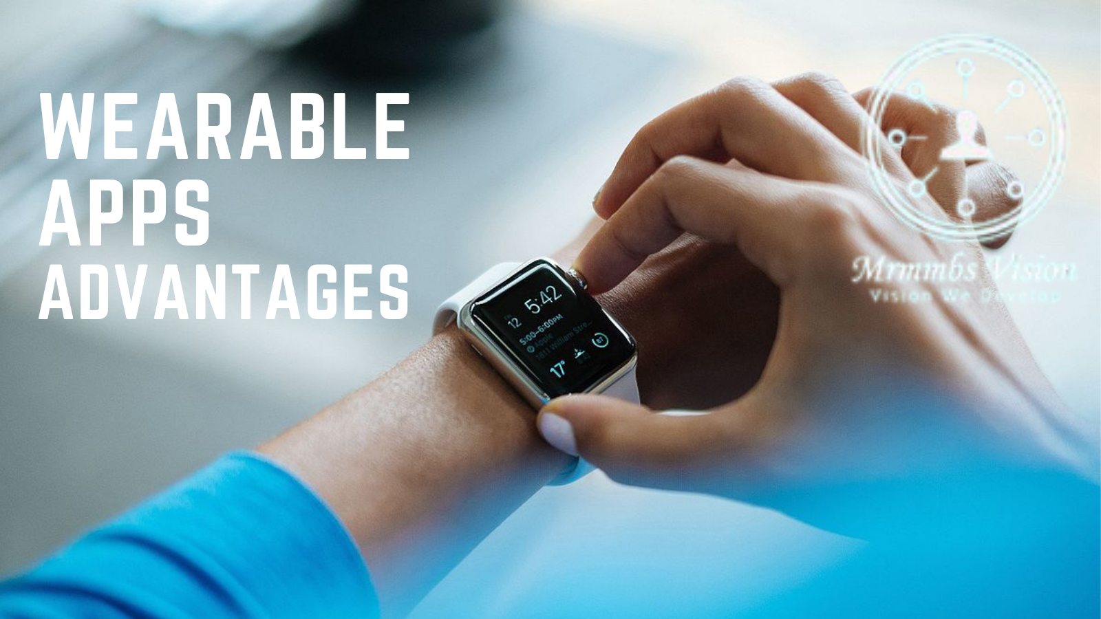 Practices to wearable App Development and it's Advantages