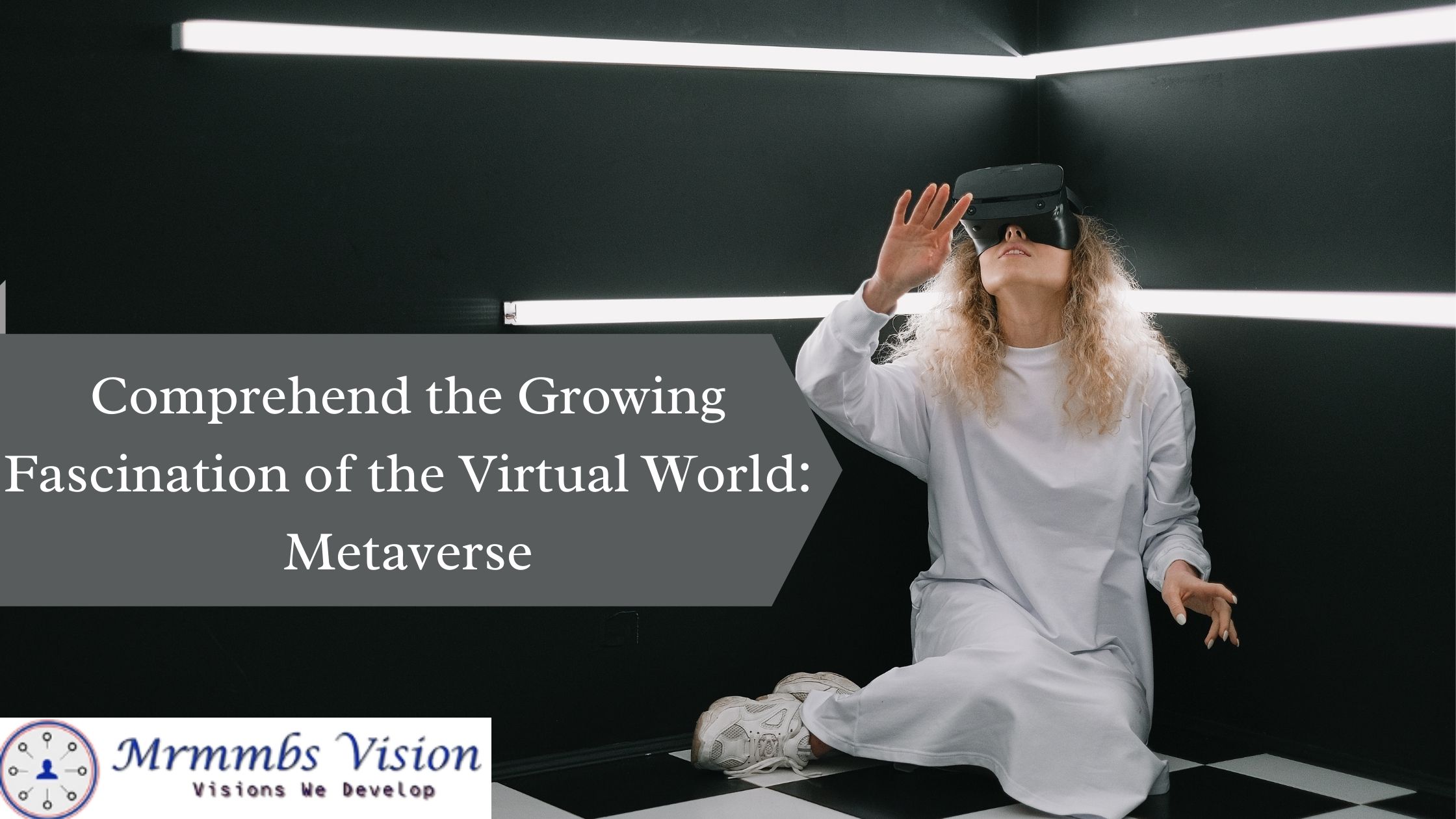 Comprehend the Growing Fascination of the Virtual World: Metaverse