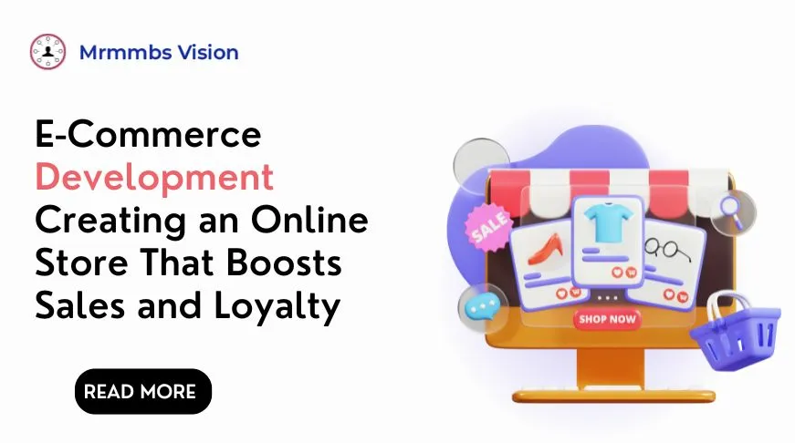 E-Commerce Development: Creating an Online Store That Boosts Sales and Loyalty    